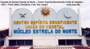  Fachada do Núcleo Estrela do Norte - Centro Espírita Beneficiente União do Vegetal - UDV                                    